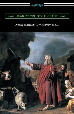 Abandon à la Divine Providence : (Traduit par E. J. Strickland avec une introduction de Dom Arnold) - Abandonment to Divine Providence: (Translated by E. J. Strickland with an Introduction by Dom Arnold)