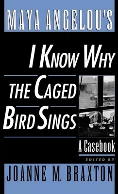 Je sais pourquoi l'oiseau en cage chante de Maya Angelou : A Casebook - Maya Angelou's I Know Why the Caged Bird Sings: A Casebook