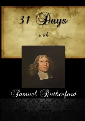 31 jours avec Samuel Rutherford - 31 Days With Samuel Rutherford