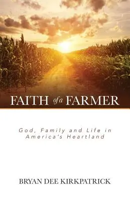 La foi d'un fermier : Dieu, la famille et la vie au cœur de l'Amérique - Faith of a Farmer: God, Family and Life in America's Heartland