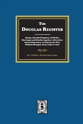 Le registre du Douglas : Un registre détaillé des naissances, des mariages et des décès, ainsi que d'autres notes intéressantes, tenu par le Révérend W - The Douglas Register: Being a Detailed Register of Births, Marriages and Deaths together with other interesting notes, as kept by the Rev. W