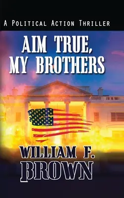 Visez juste, mes frères : un thriller contre-terroriste du FBI d'Eddie Barnett - Aim True, My Brothers: an Eddie Barnett FBI Counter-Terror Thriller