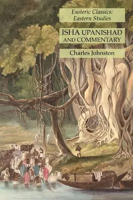 Isha Upanishad et son commentaire : Classiques ésotériques : Études orientales - Isha Upanishad and Commentary: Esoteric Classics: Eastern Studies