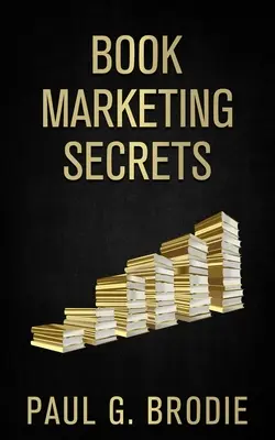 Les secrets du marketing du livre : Des étapes simples pour commercialiser votre livre à l'aide d'un système éprouvé qui fonctionne - Book Marketing Secrets: Simple Steps to Market Your Book with a Proven System That Works