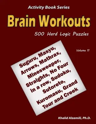 Les exercices cérébraux : 500 puzzles logiques difficiles (Suguru, Masyu, Flèches, Mathrax, Démineur, Droites, Pas de quatre en ligne, Sudoku, Sutoreto, Ku, etc. - Brain Workouts: 500 Hard Logic Puzzles (Suguru, Masyu, Arrows, Mathrax, Minesweeper, Straights, No Four in a row, Sudoku, Sutoreto, Ku