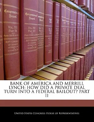 Bank of America et Merrill Lynch : comment une transaction privée s'est-elle transformée en un sauvetage fédéral ? Partie II - Bank of America and Merrill Lynch: How Did a Private Deal Turn Into a Federal Bailout? Part II