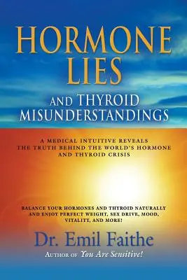 Mensonges sur les hormones et malentendus sur la thyroïde : Un médecin intuitif révèle la vérité derrière la crise mondiale des hormones et de la thyroïde. - Hormone Lies and Thyroid Misunderstandings: A Medical Intuitive Reveals the Truth Behind the World's Hormone and Thyroid Crisis