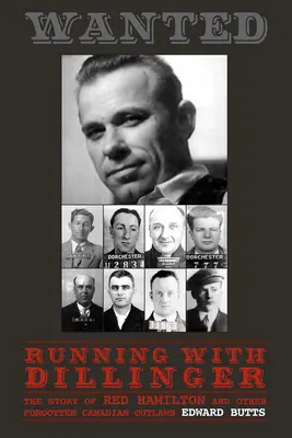 Running with Dillinger : L'histoire de Red Hamilton et d'autres hors-la-loi canadiens oubliés - Running with Dillinger: The Story of Red Hamilton and Other Forgotten Canadian Outlaws