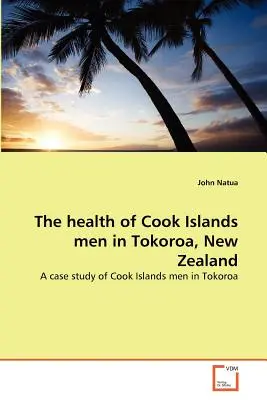 La santé des hommes des îles Cook à Tokoroa, Nouvelle-Zélande - The health of Cook Islands men in Tokoroa, New Zealand