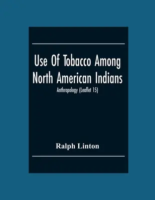 L'usage du tabac chez les Indiens d'Amérique du Nord ; Anthropologie (Feuillet 15) - Use Of Tobacco Among North American Indians; Anthropology (Leaflet 15)