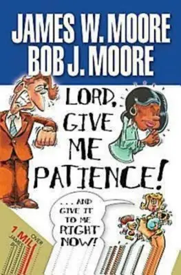 Seigneur, donne-moi la patience, et donne-la-moi tout de suite ! - Lord, Give Me Patience, and Give It to Me Right Now!