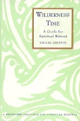 Le temps de la nature sauvage : un guide pour la retraite spirituelle - Wilderness Time: A Guide for Spiritual Retreat