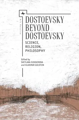 Dostoïevski au-delà de Dostoïevski : Science, religion, philosophie - Dostoevsky Beyond Dostoevsky: Science, Religion, Philosophy