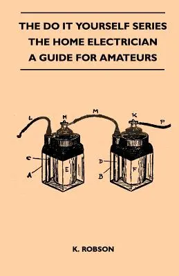 The Do It Yourself Series - L'électricien domestique - Un guide pour les amateurs - The Do It Yourself Series - The Home Electrician - A Guide For Amateurs