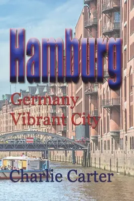 Hambourg : L'Allemagne, une ville dynamique - Hamburg: Germany Vibrant City