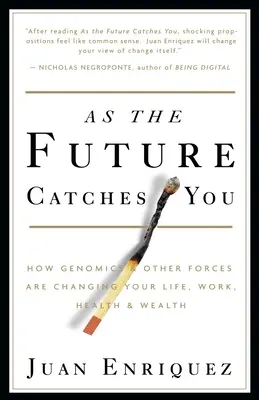 L'avenir vous rattrape : Comment la génomique et d'autres forces changent votre vie, votre travail, votre santé et votre richesse - As the Future Catches You: How Genomics & Other Forces Are Changing Your Life, Work, Health & Wealth