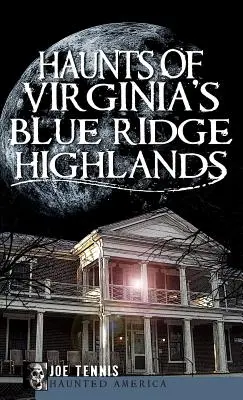 Hantise des Blue Ridge Highlands de Virginie - Haunts of Virginia's Blue Ridge Highlands