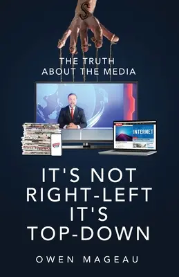 Ce n'est pas droite-gauche, c'est haut-bas : la vérité sur les médias - It's Not Right-Left, It's Top-Down: The Truth About The Media