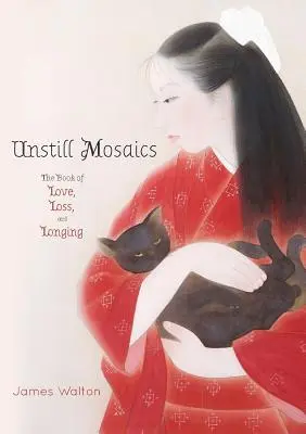 Mosaïques immobiles : le livre de l'amour, de la perte et de la nostalgie - Unstill Mosaics: The Book of Love, Loss, and Longing