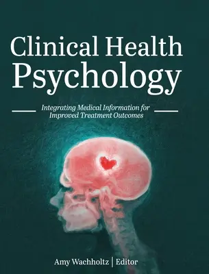 Psychologie clinique de la santé : Intégrer l'information médicale pour améliorer les résultats des traitements - Clinical Health Psychology: Integrating Medical Information for Improved Treatment Outcomes