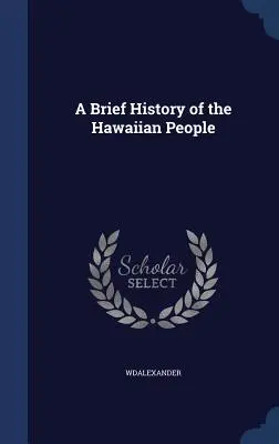 Une brève histoire du peuple hawaïen - A Brief History of the Hawaiian People