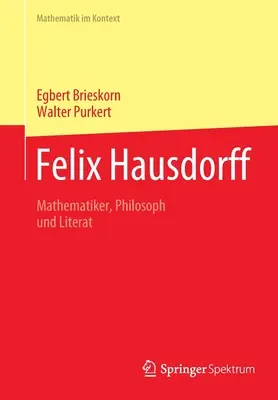 Felix Hausdorff : Mathematiker, Philosoph Und Literat (en anglais) - Felix Hausdorff: Mathematiker, Philosoph Und Literat