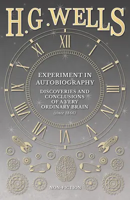 Expérience d'autobiographie - Découvertes et conclusions d'un cerveau très ordinaire (depuis 1866) - Experiment in Autobiography - Discoveries and Conclusions of a Very Ordinary Brain (since 1866)