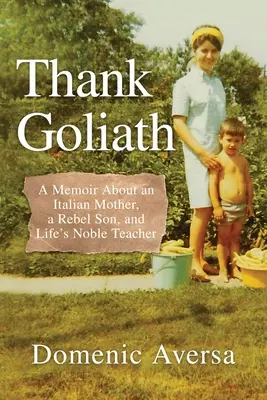 Remercier Goliath : Mémoires d'une mère italienne, d'un fils rebelle et d'un noble professeur de vie - Thank Goliath: A Memoir About an Italian Mother, a Rebel Son, and Life's Noble Teacher