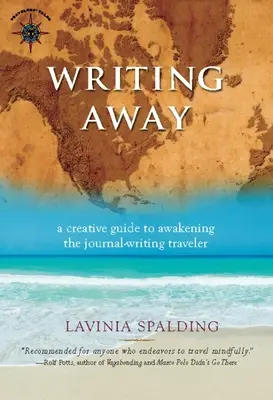 Écrire loin : Un guide créatif pour réveiller le voyageur qui écrit son journal - Writing Away: A Creative Guide to Awakening the Journal-Writing Traveler