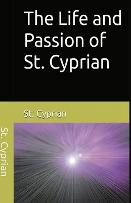 La vie et la passion de saint Cyprien - The Life and Passion of St. Cyprian