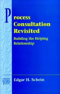Process Consultation Revisited : Construire la relation d'aide (Pearson Organizational Development Series) - Process Consultation Revisited: Building the Helping Relationship (Pearson Organizational Development Series)