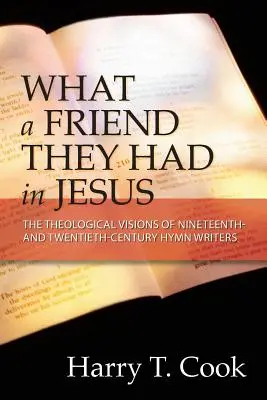 Quel ami ils avaient en Jésus : Les visions théologiques des auteurs d'hymnes des XIXe et XXe siècles - What a Friend They Had in Jesus: The Theological Visions of Nineteenth and Twentieth-Century Hymn Writers