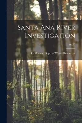Enquête sur la rivière Santa Ana ; no.15 - Santa Ana River Investigation; no.15