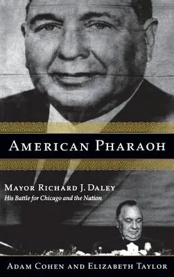 Pharaon américain : Le maire Richard J. Daley - Sa bataille pour Chicago et la nation - American Pharaoh: Mayor Richard J. Daley - His Battle for Chicago and the Nation