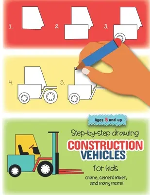 Dessiner pas à pas des véhicules de construction pour les enfants : grue, bétonnière, et bien d'autres encore&nbsp;! A partir de 5 ans : Amusant pour les garçons et les filles, les enfants de la maternelle et du jardin d'enfants. - Step-by-step drawing construction vehicles for kids crane, cement mixer, and many more! Ages 5 and up: Fun for boys and girls, PreK, Kindergarten