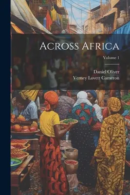 A travers l'Afrique ; Volume 1 - Across Africa; Volume 1