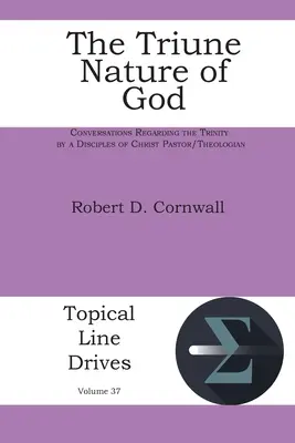 La nature trine de Dieu : Conversations sur la Trinité par un pasteur/théologien des Disciples du Christ - The Triune Nature of God: Conversations Regarding the Trinity by a Disciples of Christ Pastor/Theologian