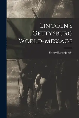 Le message mondial de Lincoln à Gettysburg - Lincoln's Gettysburg World-Message