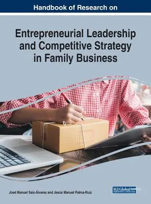 Manuel de recherche sur le leadership entrepreneurial et la stratégie concurrentielle dans les entreprises familiales - Handbook of Research on Entrepreneurial Leadership and Competitive Strategy in Family Business