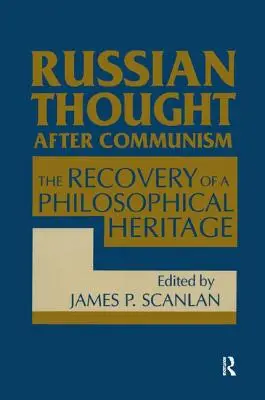 La pensée russe après le communisme : La redécouverte d'un héritage philosophique : La redécouverte d'un héritage philosophique - Russian Thought After Communism: The Rediscovery of a Philosophical Heritage: The Rediscovery of a Philosophical Heritage