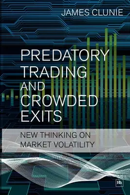 Predatory Trading and Crowded Exits : Nouvelle réflexion sur la volatilité des marchés - Predatory Trading and Crowded Exits: New Thinking on Market Volatility