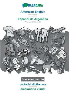 BABADADA noir et blanc, American English - Espaol de Argentina, pictorial dictionary - diccionario visual : US English - Argentinian Spanish, visual - BABADADA black-and-white, American English - Espaol de Argentina, pictorial dictionary - diccionario visual: US English - Argentinian Spanish, visual