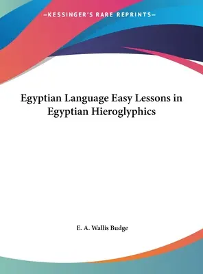 Langue égyptienne Leçons faciles sur les hiéroglyphes égyptiens - Egyptian Language Easy Lessons in Egyptian Hieroglyphics