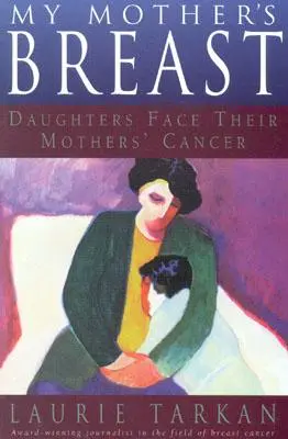 Le sein de ma mère : Les filles face au cancer de leur mère - My Mother's Breast: Daughters Face Their Mothers' Cancer