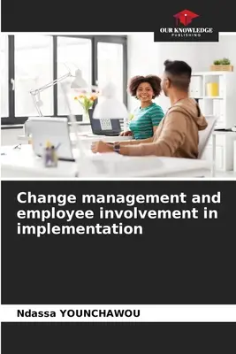 Gestion du changement et implication des employés dans la mise en œuvre - Change management and employee involvement in implementation