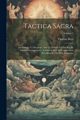 Tactica Sacra : Une tentative de développer et d'exposer à l'œil, par des dispositions tabulaires, une règle générale de composition prévalant dans la vie de l'homme. - Tactica Sacra: An Attempt To Develope, And To Exhibit To The Eye By Tabular Arrangements, A General Rule Of Composition Prevailing In