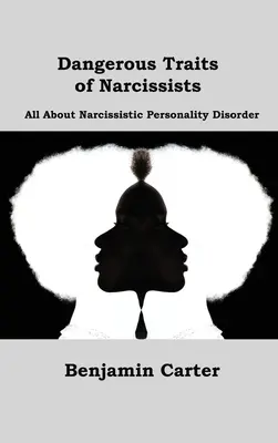 Traits dangereux des narcissiques : Tout sur le trouble de la personnalité narcissique - Dangerous Traits of Narcissists: All About Narcissistic Personality Disorder