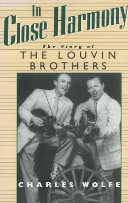 En étroite harmonie : L'histoire des frères Louvin - In Close Harmony: The Story of the Louvin Brothers