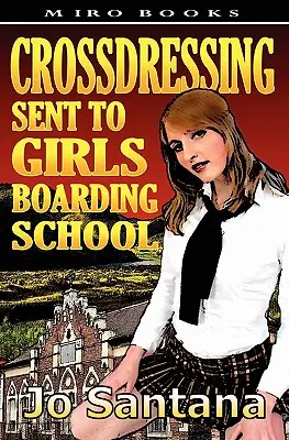 Le travestissement : Envoyée dans un pensionnat de filles - Crossdressing: Sent to Girls Boarding School