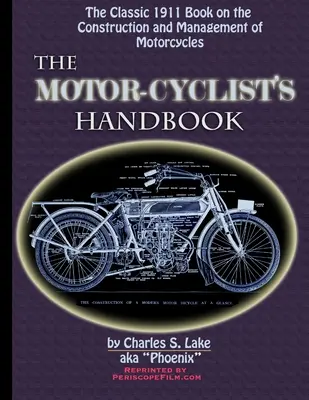 Le manuel du motocycliste Le guide classique de 1911 pour la construction et la gestion des motos - The Motor Cyclist's Handbook The Classic 1911 Guide to the Construction and Management of Motorcycles